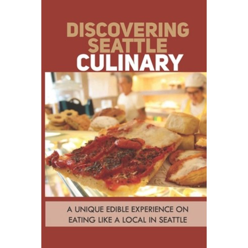 (영문도서) Discovering Seattle Culinary: A Unique Edible Experience On Eating Like A Local In Seattle: S... Paperback, Independently Published, English, 9798521162192