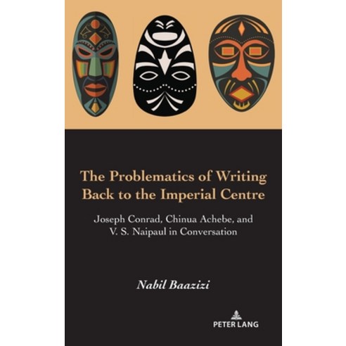 The Problematics of Writing Back to the Imperial Centre; Joseph Conrad Chinua Achebe and V. S. Naip... Hardcover, Peter Lang Us