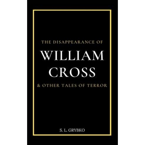 The Disappearance of William Cross and Other Tales of Terror Paperback, Blurb, English, 9780368979033