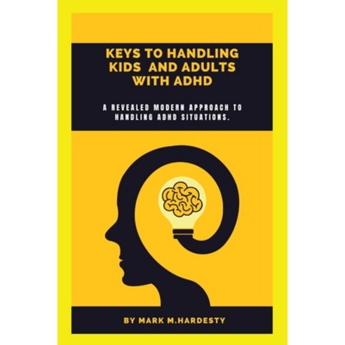 (영문도서) Keys to Handling Kids and Adults with ADHD: A revealed modern approach to handling ADHD situa... Paperback, Independently Published, English, 9798372877597