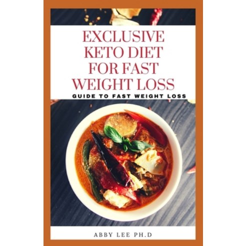 Exclusive Keto Diet for Fast Weight Loss: Guide To Fast Weight Loss Paperback, Independently Published, English, 9798708636126