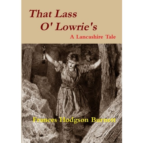 (영문도서) That Lass O'' Lowrie''s - A Lancashire Story Paperback, Lulu.com, English, 9781291472141