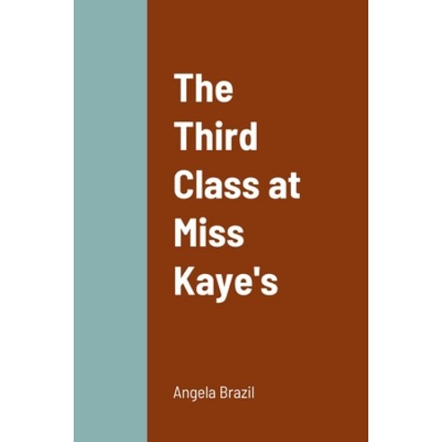 (영문도서) The Third Class at Miss Kaye''s Paperback, Lulu.com, English, 9781387667789