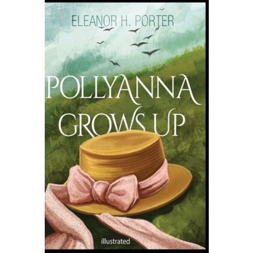 Pollyanna Grows Up illustrated Paperback, Independently Published, English, 9798740003856