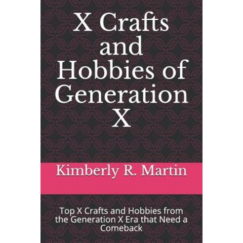 X Crafts and Hobbies of Generation X: Top X Crafts and Hobbies from the Generation X Era that Need a... Paperback, Independently Published, English, 9781099022807