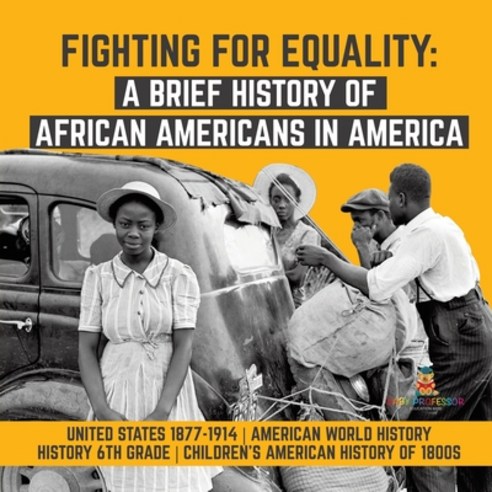 Fighting for Equality: A Brief History of African Americans in America - United States 1877-1914 - A... Paperback, Baby Professor