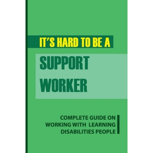 (영문도서) It''s Hard To Be A Support Worker: Complete Guide On Working With Learning Disabilities People... Paperback, Independently Published, English, 9798527309997