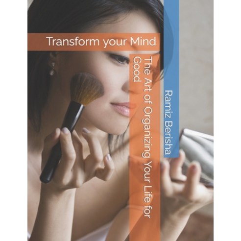 (영문도서) The Art of Organizing Your Life for Good: Transform your Mind Paperback, Independently Published, English, 9798866324828