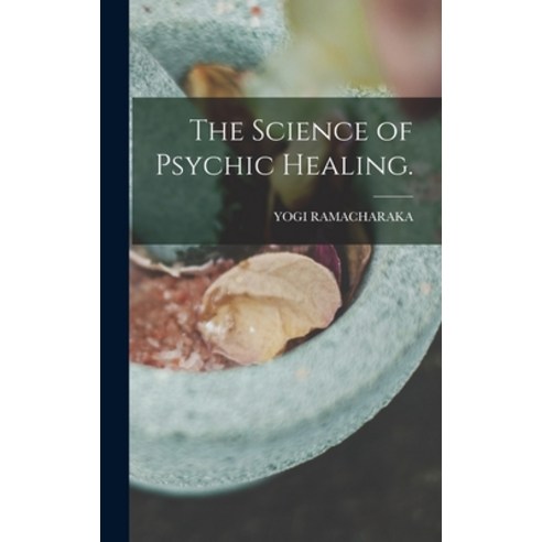 (영문도서) The Science of Psychic Healing. Hardcover, Legare Street Press, English, 9781015519367