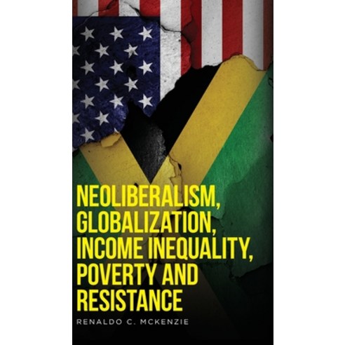 (영문도서) Neoliberalism Globalization Income Inequality Poverty And Resistance Hardcover, Nextone Inc, English, 9780578897943
