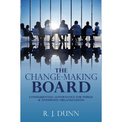 (영문도서) The Change-Making Board: Consequential Governance for Public & Nonprofit Organizations Paperback, Mill City Press, Inc, English, 9781662824869