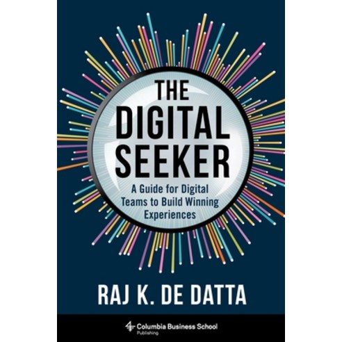 The Digital Seeker: A Guide for Digital Teams to Build Winning Experiences Hardcover, Columbia Business School Pu..., English, 9780231202206
