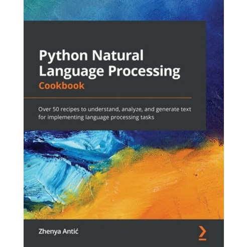 Python Natural Language Processing Cookbook: Over 50 recipes to understand analyze and generate te... Paperback, Packt Publishing, English, 9781838987312