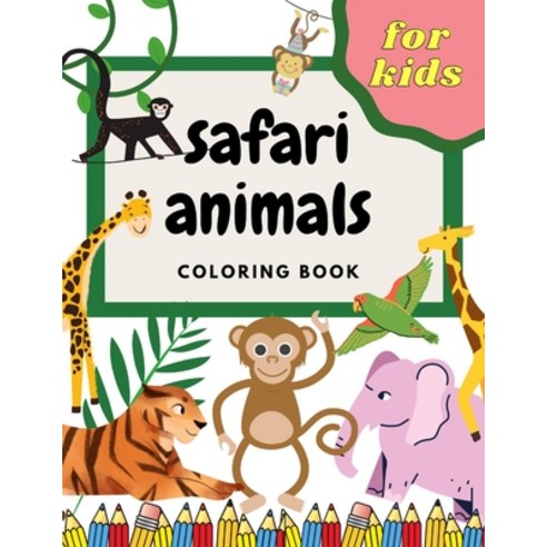 (영문도서) Safari Animals Coloring Book For Kids: Super Fun And Education Exotic & Wild Animals . Great ... Paperback, Independently Published, English, 9798713794149