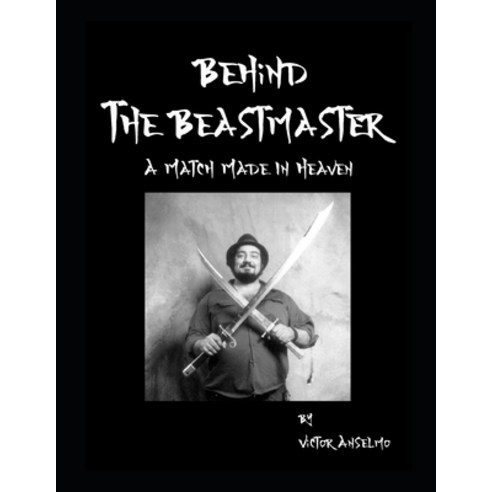 (영문도서) Behind the Beastmaster: A Match Made In Heaven Paperback, Independently Published, English, 9798392614257