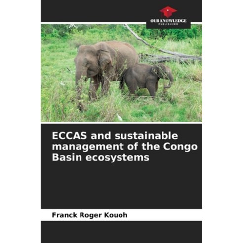 (영문도서) ECCAS and sustainable management of the Congo Basin ecosystems Paperback, Our Knowledge Publishing, English, 9786204411163