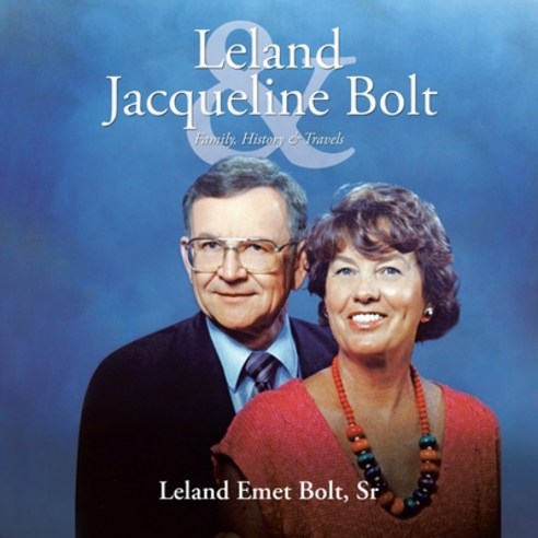 (영문도서) Leland & Jacqueline Bolt: Family History & Travels Paperback, Authorhouse, English, 9781665548014