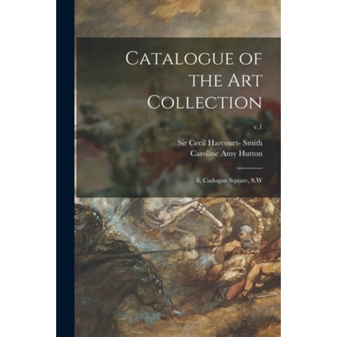 (영문도서) Catalogue of the Art Collection: 8 Cadogan Square S.W; v.1 Paperback, Legare Street Press, English, 9781015099210