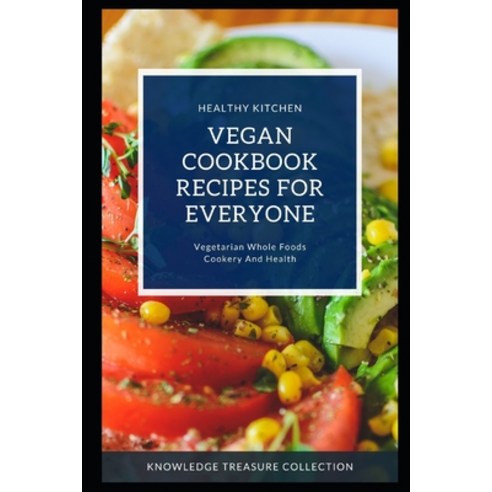 Vegan Cookbook Recipes For Everyone: Vegetarian Whole Foods Cookery And Health Paperback, Independently Published