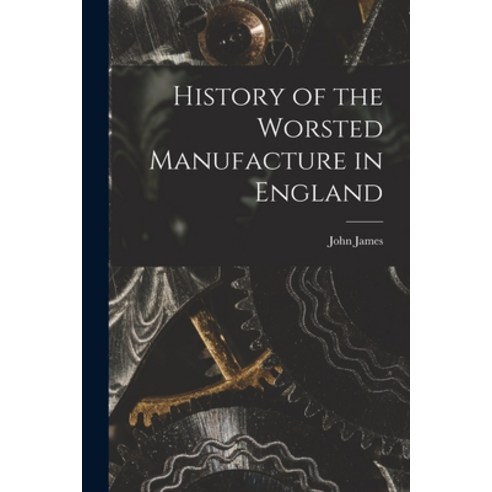 (영문도서) History of the Worsted Manufacture in England Paperback, Legare Street Press, English, 9781017665840
