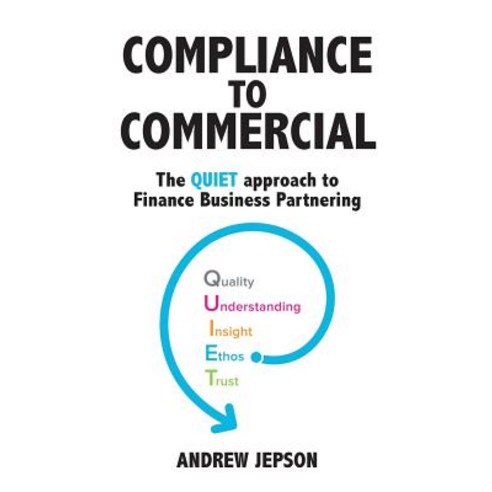 Compliance to Commercial: The QUIET approach to Finance Business Partnering Paperback, Publicious Pty Ltd