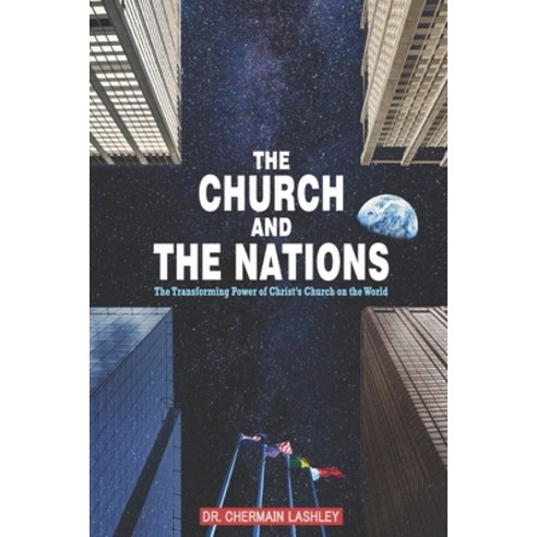 The Church and the Nations: The Transforming Power of Christ''s Church on the World Paperback, Elohai International Publis...