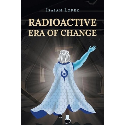(영문도서) Radioactive Era of Change Paperback, Page Publishing, Inc., English, 9781662426032