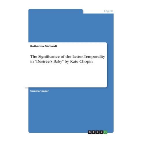 The Significance of the Letter. Temporality in "Désirée''s Baby" by Kate Chopin Paperback, Grin Verlag, English, 9783346029126
