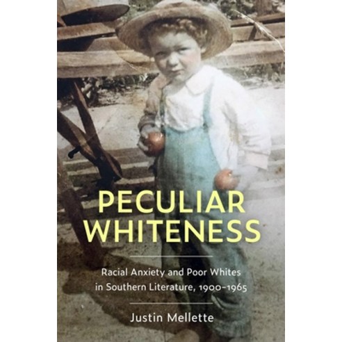 Peculiar Whiteness: Racial Anxiety and Poor Whites in Southern Literature 1900-1965 Paperback, University Press of Mississ..., English, 9781496832542