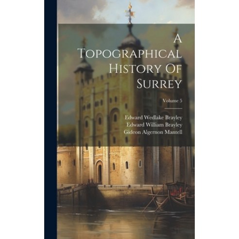 (영문도서) A Topographical History Of Surrey; Volume 5 Hardcover, Legare Street Press, English, 9781020960864