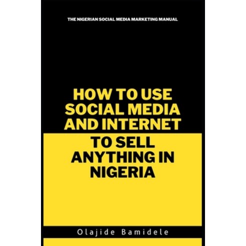 (영문도서) How To Use Social Media and Internet To Sell Anything In Nigeria Paperback, Independently Published, English, 9798374956887