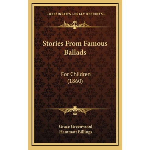 Stories From Famous Ballads: For Children (1860) Hardcover, Kessinger Publishing