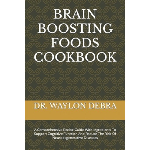 (영문도서) Brain Boosting Foods Cookbook: A Comprehensive Recipe Guide With Ingredients To Support Cogni... Paperback, Independently Published, English, 9798320248585