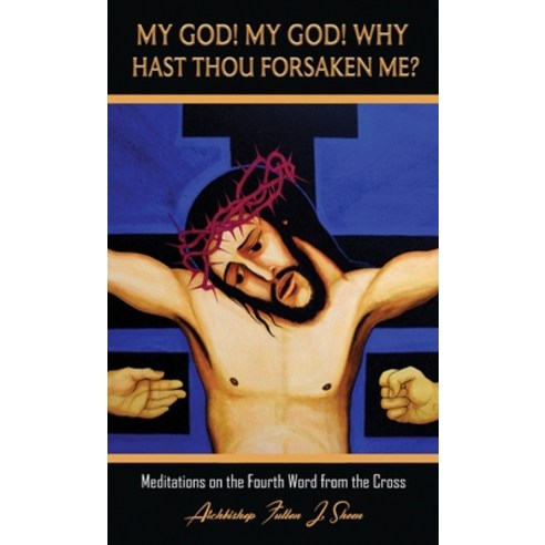 (영문도서) My God! My God! Why Hast Thou Forsaken Me?: Meditations on the Fourth Word from the Cross Hardcover, Bishop Sheen Today, English, 9781990427114