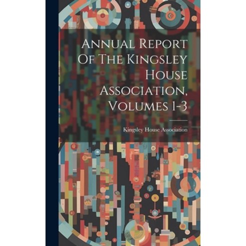 (영문도서) Annual Report Of The Kingsley House Association Volumes 1-3 Hardcover, Legare Street Press, English, 9781020588143