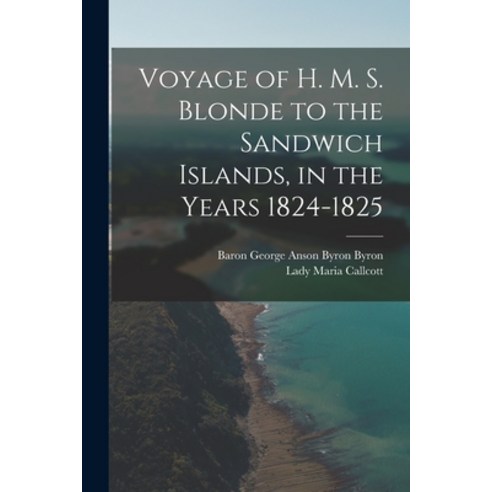 (영문도서) Voyage of H. M. S. Blonde to the Sandwich Islands in the Years 1824-1825 Paperback, Legare Street Press, English, 9781017370805