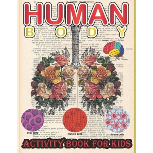 Human Body Activity Book for Kids: A Coloring Activity & Medical Book For Kids Paperback, Amazon Digital Services LLC..., English, 9798736628124