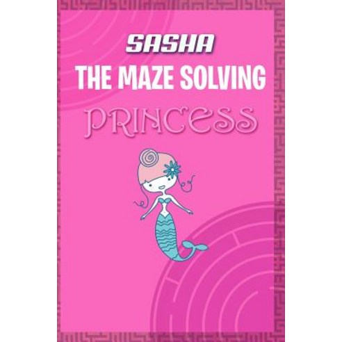 Sasha the Maze Solving Princess: Fun Mazes for Kids Games Activity Workbook Paperback, Independently Published, English, 9781076020505