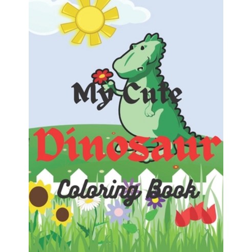 My Cute Dinosaur Coloring Book for Toddlers: Coloring Book for Kids With +30 Cute Dinosaur Designs T... Paperback, Independently Published, English, 9798598036013