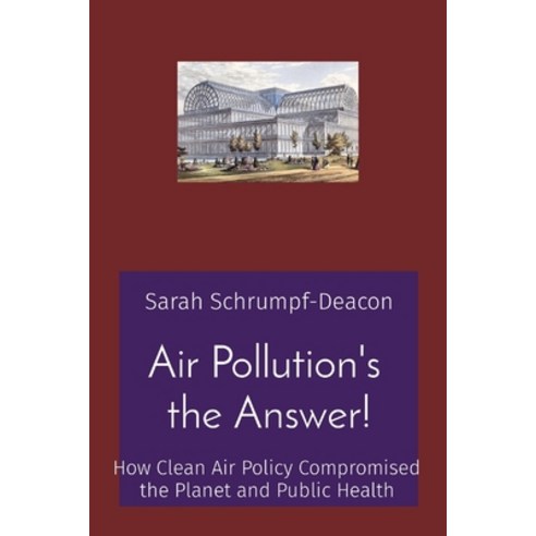(영문도서) Air Pollution''s the Answer!: How Clean Air Policy Compromised the Planet and Public Health Paperback, Nana Janes Books, English, 9781736937709