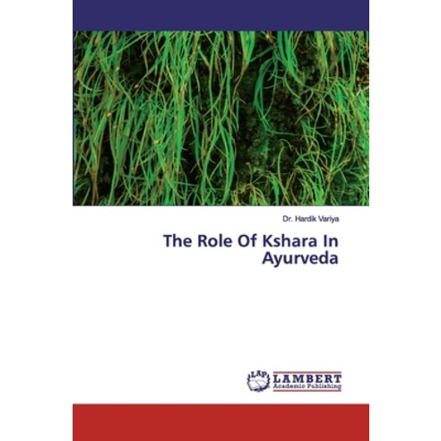 The Role Of Kshara In Ayurveda Paperback, LAP Lambert Academic Publishing