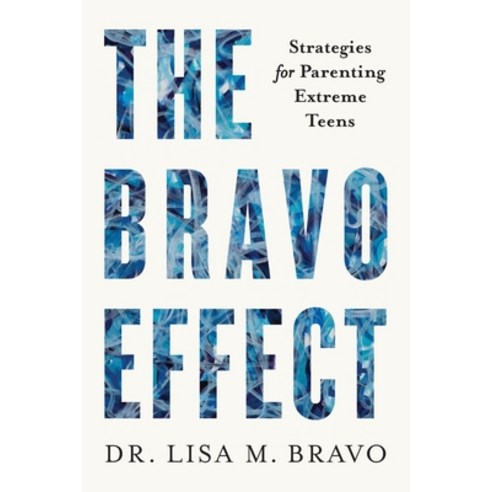 The BRAVO Effect: Strategies for Parenting Extreme Teens Paperback, Lioncrest Publishing, English, 9781544519401
