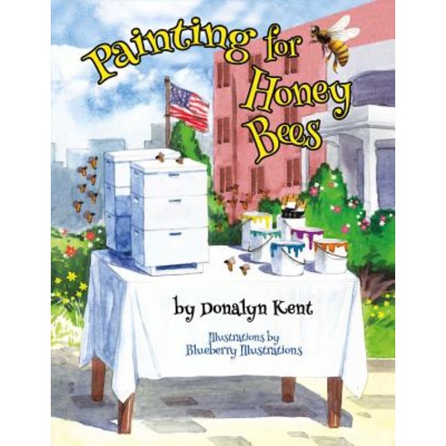 Painting for Honey Bees: A Beekeeper Educates with Art Paperback, Donalyn Kent, English, 9781483579535