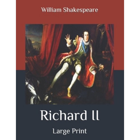 Richard II: Large Print Paperback, Independently Published