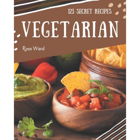 123 Secret Vegetarian Recipes: A Vegetarian Cookbook You Won't be Able to Put Down Paperback, Independently Published, English, 9798580070049