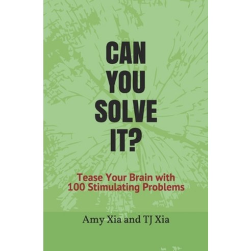 Can You Solve It?: Tease Your Brain with 100 Stimulating Problems Paperback, Independently Published, English, 9798581626559