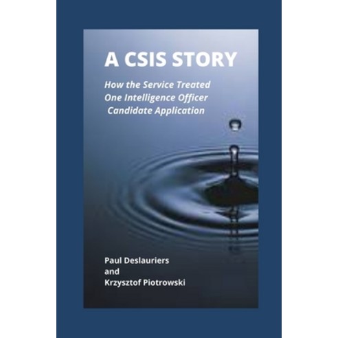 A CSIS Story: How the Service Treated One Intelligence Officer Candidate Application Paperback, Independently Published, English, 9798563871328