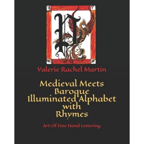Medieval Meets Baroque Illuminated Alphabet with Rhymes: Art Of Fine Hand Lettering Paperback, Independently Published