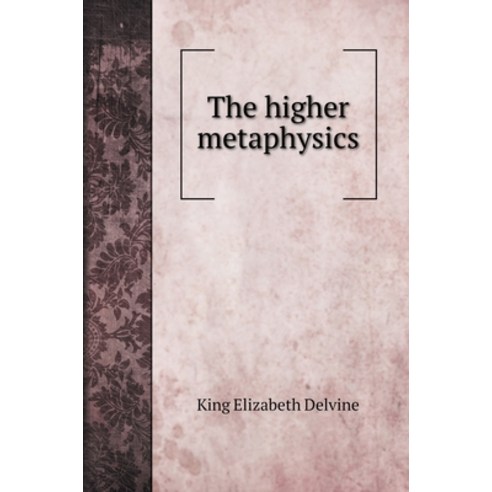 The higher metaphysics Hardcover, Book on Demand Ltd.