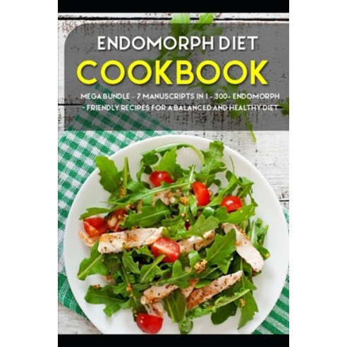 Endomorph Diet: 7 Manuscripts in 1 - 300+ Endomorph - friendly recipes for a balanced and healthy diet Paperback, Independently Published, English, 9798567957257